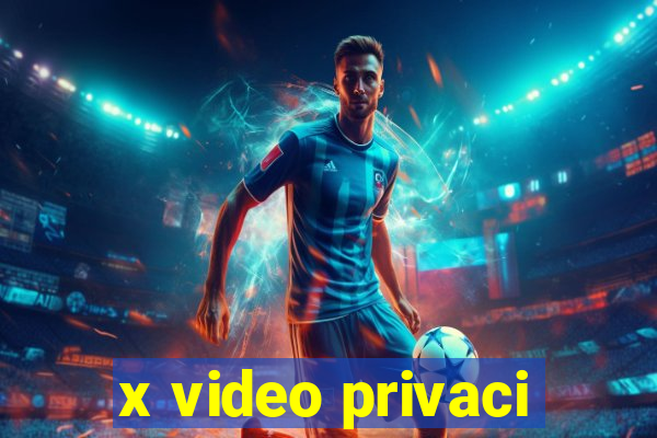 x video privaci